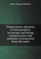 Temperatures injurious to food products in storage and during transportation and methods of protection from the same