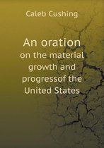 An oration on the material growth and progressof the United States