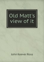 Old Matt's view of it