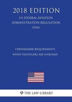 Crewmember Requirements When Passengers Are Onboard (Us Federal Aviation Administration Regulation) (Faa) (2018 Edition)
