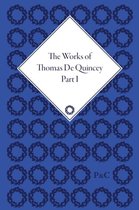 The Works of Thomas De Quincey, Part I
