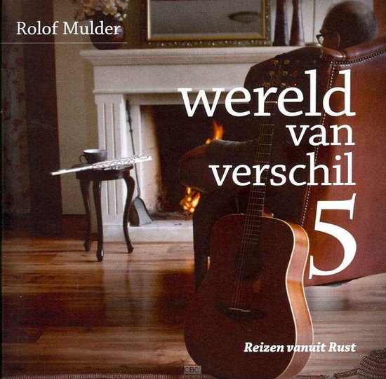Rolof Mulder - Wereld van verschil 5, Reizen vanuit Rust. Gitaar voor een open haard, met een fluit op een tafeltje.