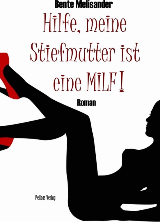 Hilfe, meine Stiefmutter ist eine MILF! (ebook), Bente Melisander