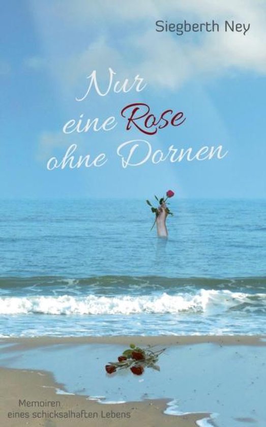Keine Rose Ohne Dornen Nur eine Rose ohne Dornen, Siegberth Ney | 9783734715723 | Boeken | bol.com
