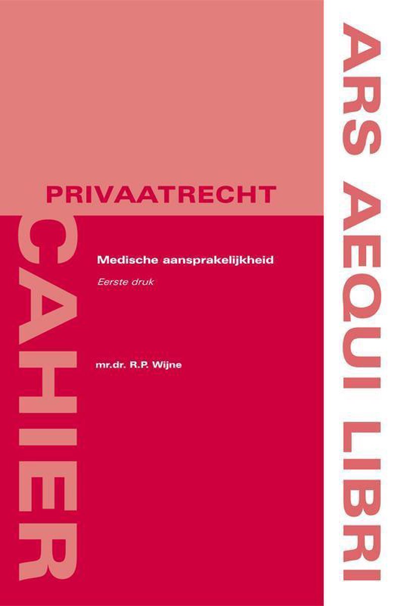 Boekomslag met de titel 'PRIVAAKTRECHT Medische aansprakelijkheid Eerste druk mr.dr. R.P. Wijne'. Rood en roze vlakken, tekst verticaal 'ARS AEQUI LIBRI' en 'CAHIER'.