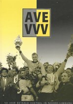 AVE VVV Venlo 50 jaar betaald voetbal in Noord Limburg