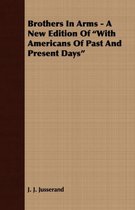 Brothers In Arms - A New Edition Of  With Americans Of Past And Present Days