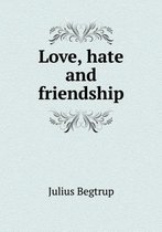 Love, hate and friendship
