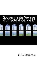 Souvenirs de Voyage D'Un Soldat de Pie IX