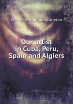 Our artist in Cuba, Peru, Spain and Algiers
