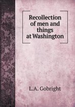 Recollection of men and things at Washington