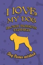 I Love My Dog Black Russian Terrier - Dog Owner Notebook