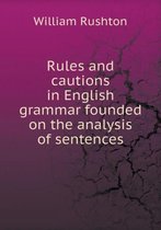 Rules and Cautions in English Grammar Founded on the Analysis of Sentences