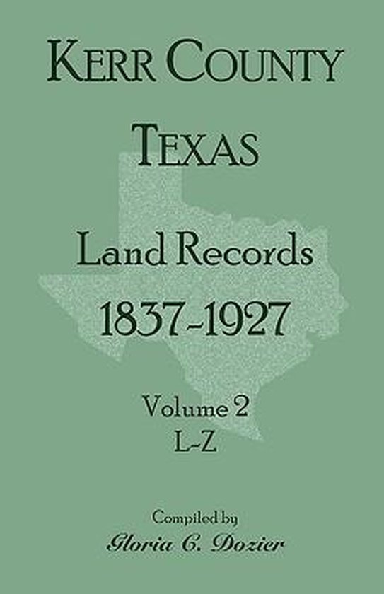 Kerr County, Texas Land Records, 1837-1927, Volume 2, L-Z, Gloria C