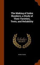 The Making of Index Numbers, a Study of Their Varieties, Tests, and Reliability