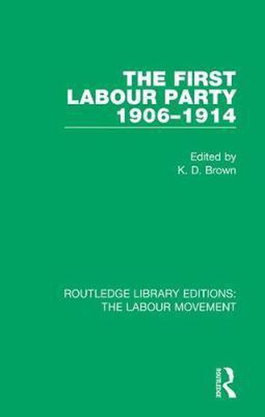 Routledge Library Editions: The Labour Movement-The First Labour Party 1906-1914