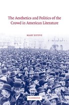 Cambridge Studies in American Literature and CultureSeries Number 135-The Aesthetics and Politics of the Crowd in American Literature