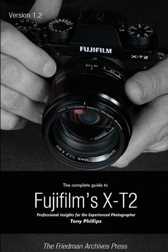 The Complete Guide to Fujifilm's X-T2 (B&W Edition)