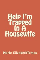 Help I'm Trapped in a Housewife