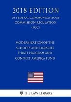 Modernization of the Schools and Libraries E-Rate Program and Connect America Fund (Us Federal Communications Commission Regulation) (Fcc) (2018 Edition)