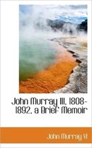 John Murray III, 1808-1892, a Brief Memoir