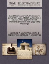 Land Oberoesterreich, Petitioner, V. Edward C. Gude, Robert C. Winmill, et al., Etc. U.S. Supreme Court Transcript of Record with Supporting Pleadings