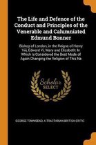 The Life and Defence of the Conduct and Principles of the Venerable and Calumniated Edmund Bonner