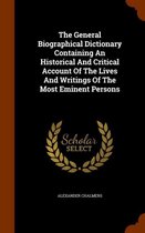 The General Biographical Dictionary Containing an Historical and Critical Account of the Lives and Writings of the Most Eminent Persons