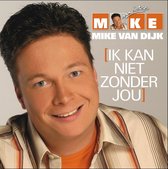Mike Van Dijk - Ik Kan Niet Zonder Jou (CD)