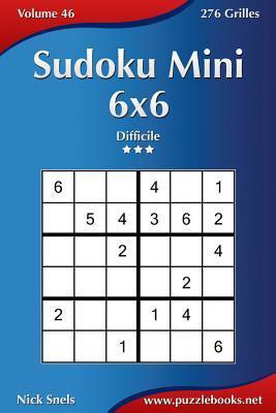 Sudoku Mini 6x6 - Difficile - Volume 46 - 276 Grilles, Nick Snels