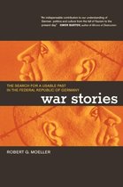 War Stories - The Search For A Usable Past In The Federal Republic Of Germany