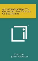 An Introduction to Geometry, for the Use of Beginners