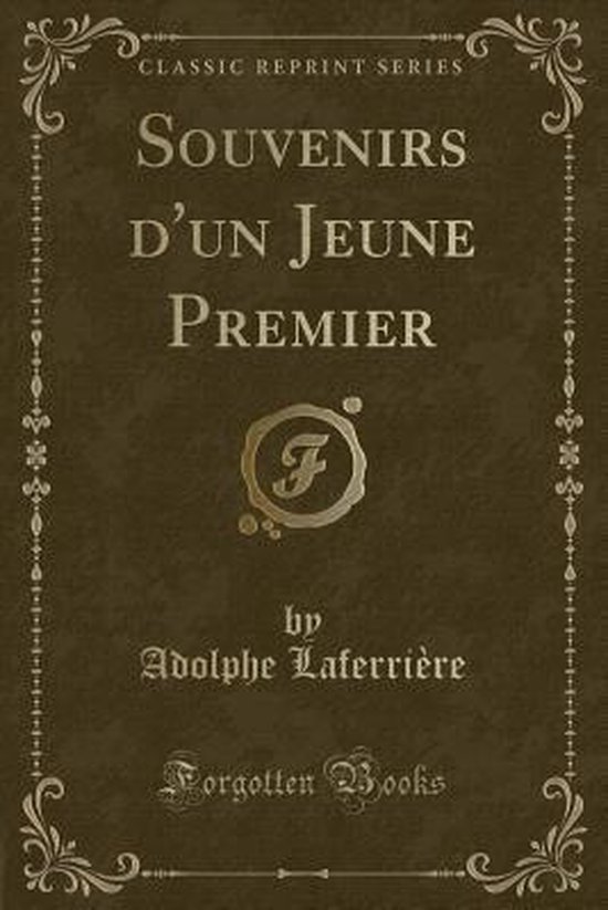 Souvenirs d'Un Jeune Premier (Classic Reprint), Adolphe Laferriere