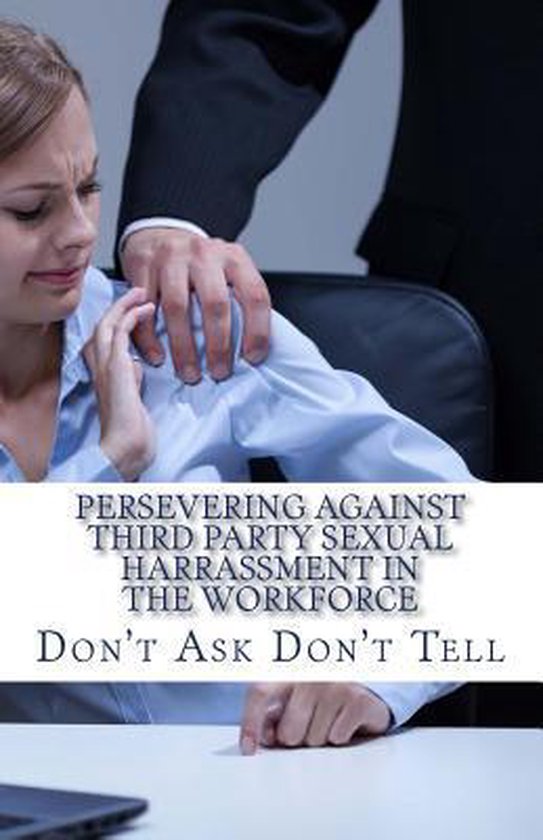Persevering Against Sexiual Harrassent- Persevering Against Third Party Sexual Harrassment in the Workforce