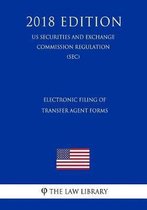 Electronic Filing of Transfer Agent Forms (Us Securities and Exchange Commission Regulation) (Sec) (2018 Edition)