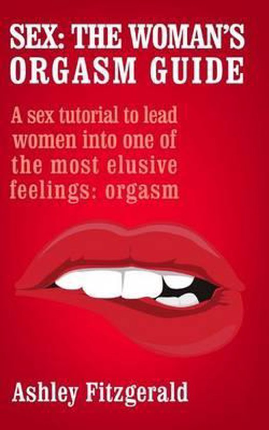 Sex The Woman S Orgasm Guide A Sex Tutorial To Lead Women Into One Of The Most