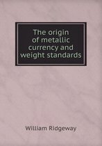 The origin of metallic currency and weight standards