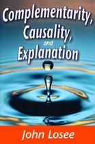 Complementarity, Causality And Explanation