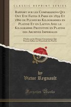 Rapport Sur Les Comparaisons Qui Ont Ete Faites A Paris En 1859 Et 1860 de Plusieurs Kilogrammes En Platine Et En Laiton Avec Le Kilogramme Prototype En Platine Des Archives Imperi