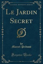 Le Jardin Secret (Classic Reprint)