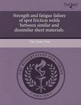 Strength and Fatigue Failure of Spot Friction Welds Between Similar and Dissimilar Sheet Materials