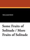 Some Fruits of Solitude / More Fruits of Solitude