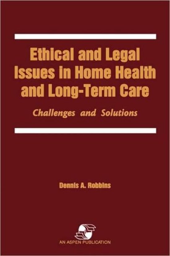 Ethical and Legal Issues in Home Health and Longterm Care - cover