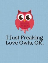 I Just Freaking Love Owls Notebook - 5x5 Quad Ruled