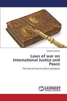 Laws of war on International Justice and Peace