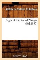 Histoire- Alger Et Les C�tes d'Afrique (�d.1837)