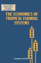 Wye Studies in Agricultural and Rural Development-The Economics of Tropical Farming Systems