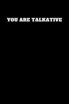 You Are Talkative