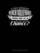 A Day Without Beach Volleyball Probably Won't Kill Me. But Why Take the Chance.