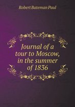 Journal of a tour to Moscow, in the summer of 1836